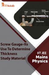 Screw Gauge-Its Use To Determine Thickness Study Material For IIT JEE Mains Physics Screw Gauge-Its Use To Determine Thickness Study Material For IIT JEE Mains Physics